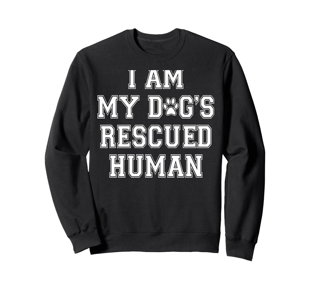 I Am My Dogs Rescued Human Sweatshirt - Casual Everyday Wear for Adults - T-Shirt, Sweatshirt, Hoodie