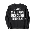I Am My Dogs Rescued Human Sweatshirt - Casual Everyday Wear for Adults - T-Shirt, Sweatshirt, Hoodie