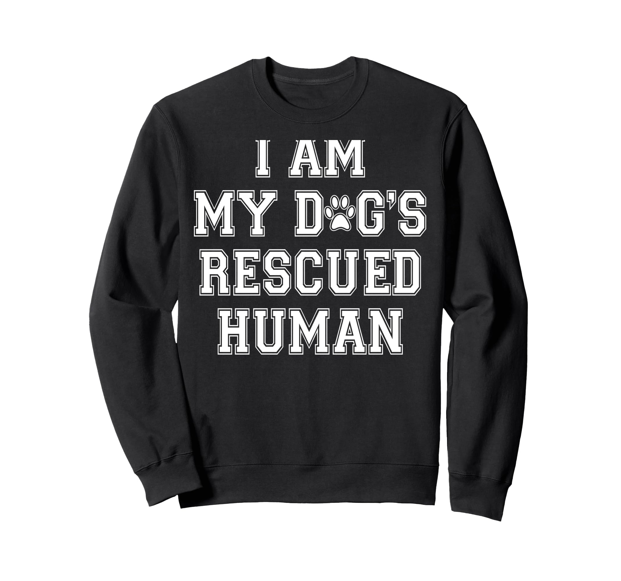 I Am My Dogs Rescued Human Sweatshirt - Casual Everyday Wear for Adults - T-Shirt, Sweatshirt, Hoodie