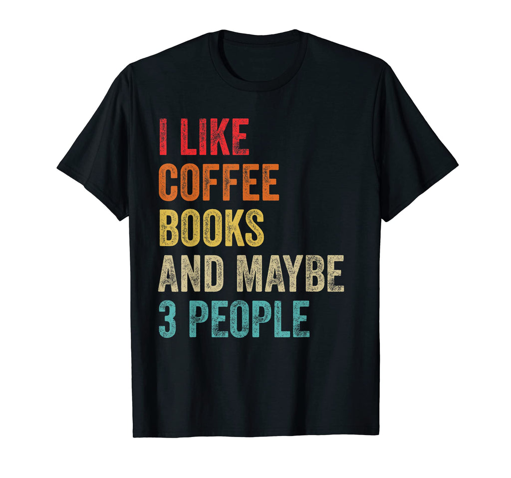 I Like Coffee Books Maybe 3 People Book T-Shirt - Custom Art Print Unisex - T-Shirt, Sweatshirt, Hoodie