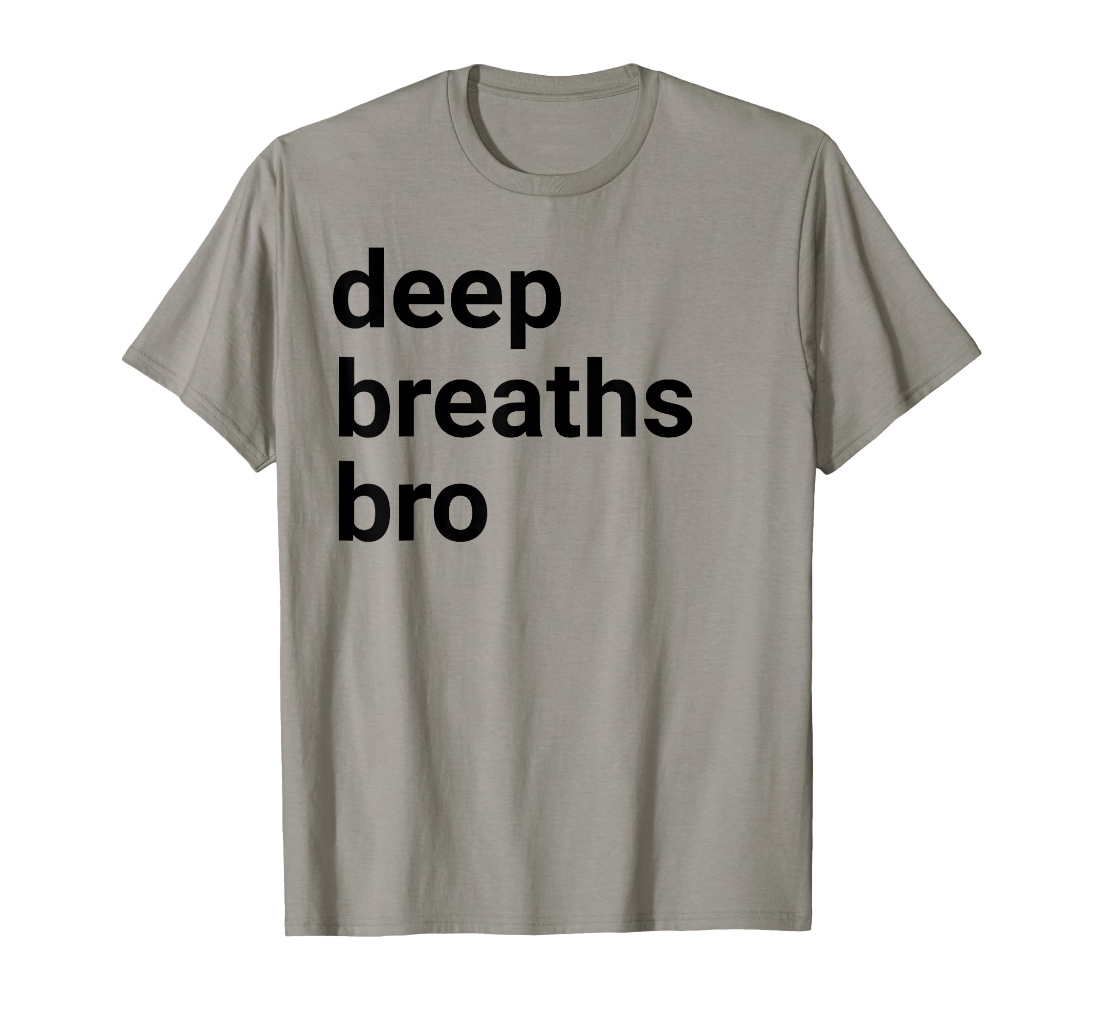 Deep Breaths Bro Mindfulness Meditation T-Shirt - Trendy Graphic Men Women - T-Shirt, Sweatshirt, Hoodie