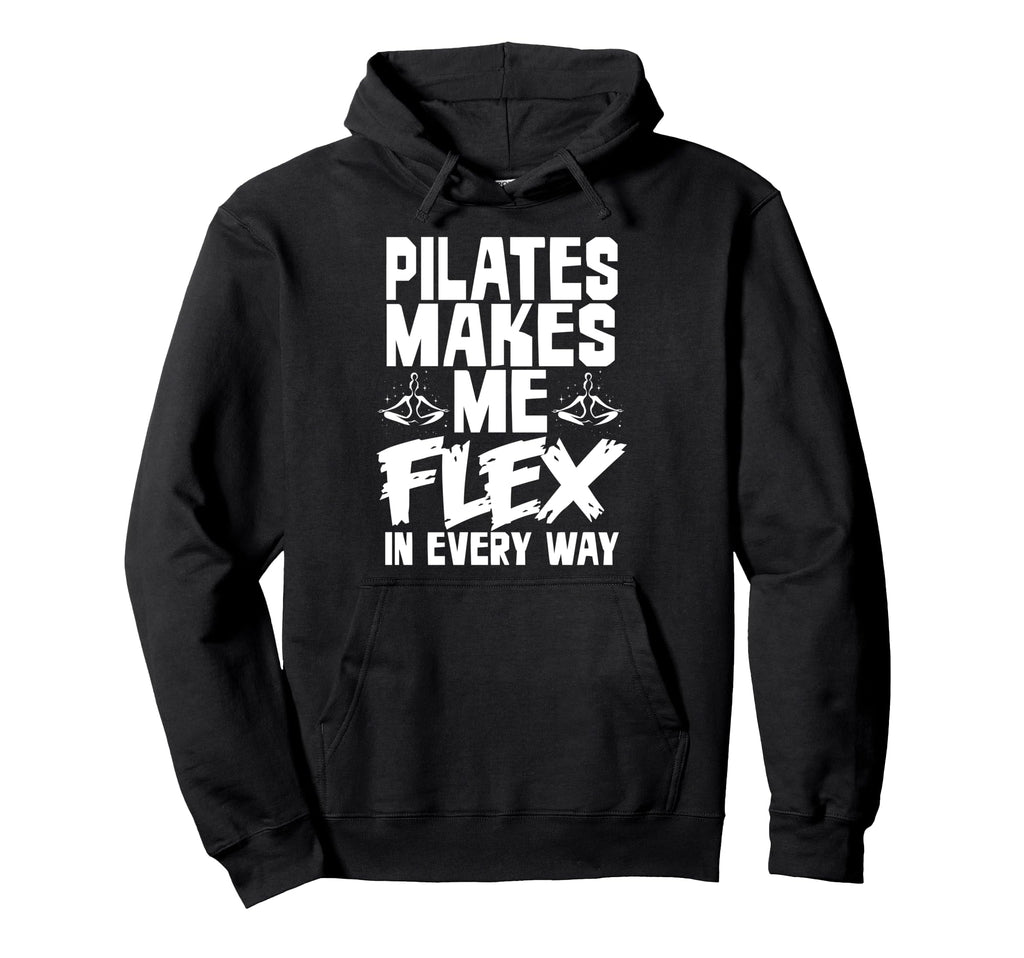 Pilates Makes Me Flex Every Way Hoodie - Unique Graphic for Adults - T-Shirt, Sweatshirt, Hoodie