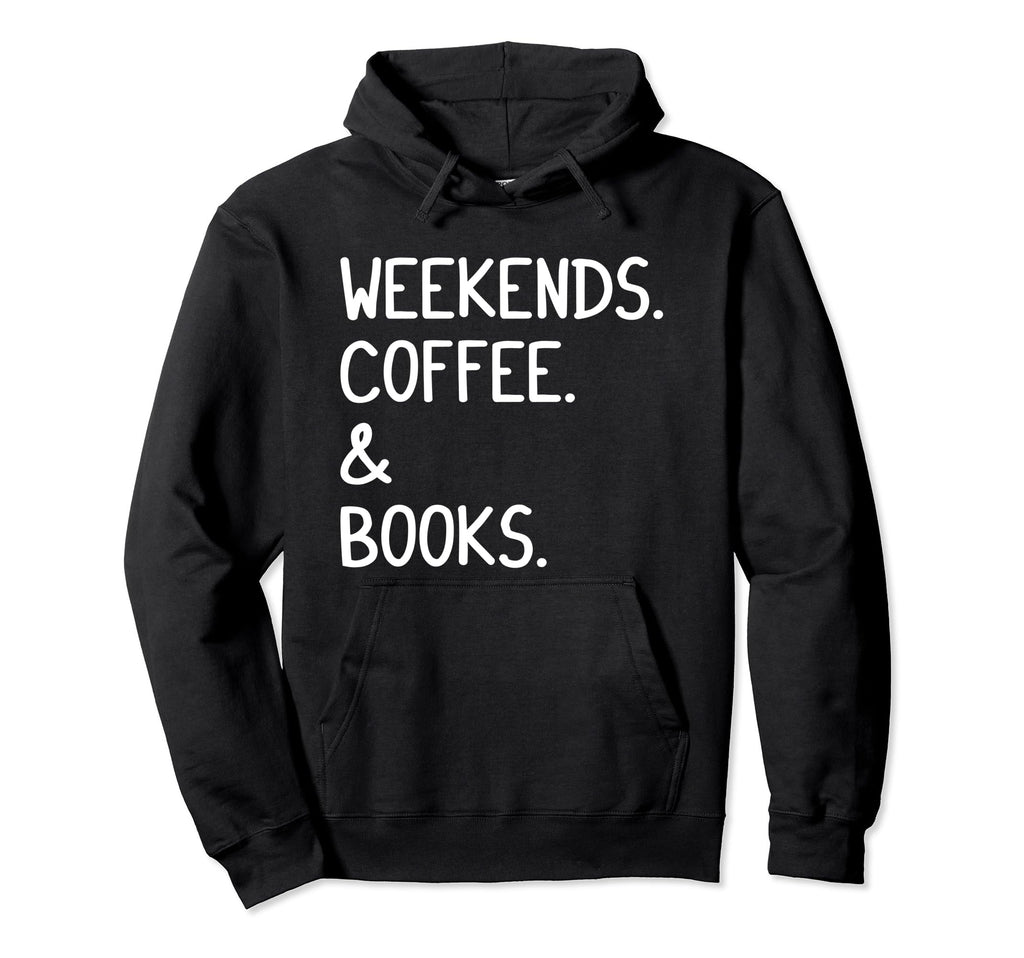 Weekends Coffee And Books Funny Book Lovers Hoodie - Graphic Print Unisex - T-Shirt, Sweatshirt, Hoodie