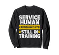 Service Human Still Training Sweatshirt - Minimalist Print Men Women - T-Shirt, Sweatshirt, Hoodie