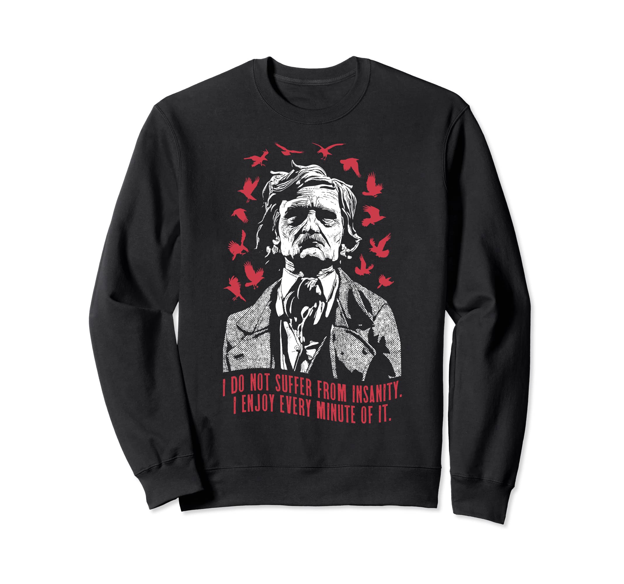 Edgar Allan Poe I Do Not Suffer From Sweatshirt - Custom Art Print Unisex - T-Shirt, Sweatshirt, Hoodie