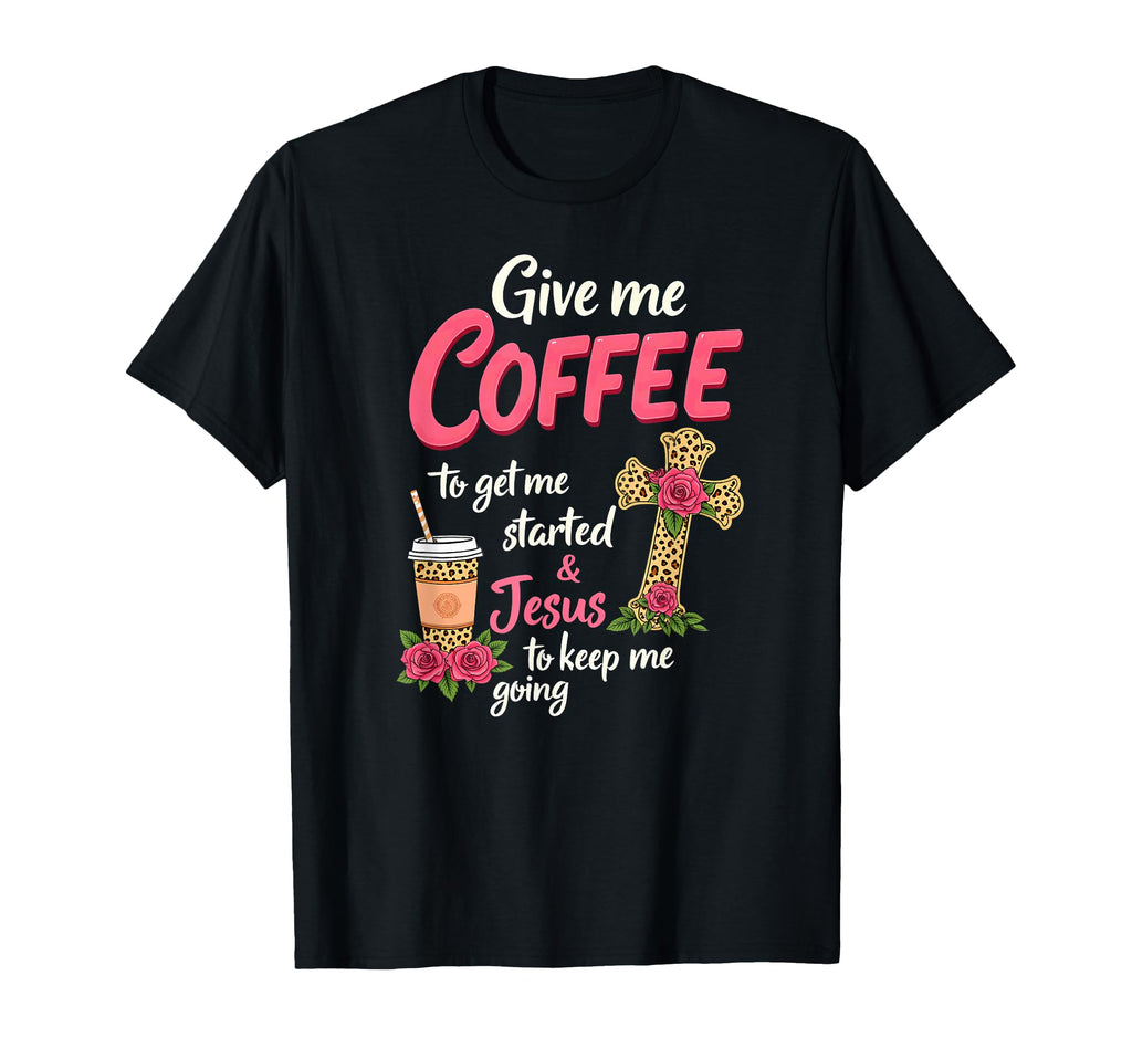 Give Me Coffee To Get Me Started T-Shirt - Minimalist Print for Adults - T-Shirt, Sweatshirt, Hoodie