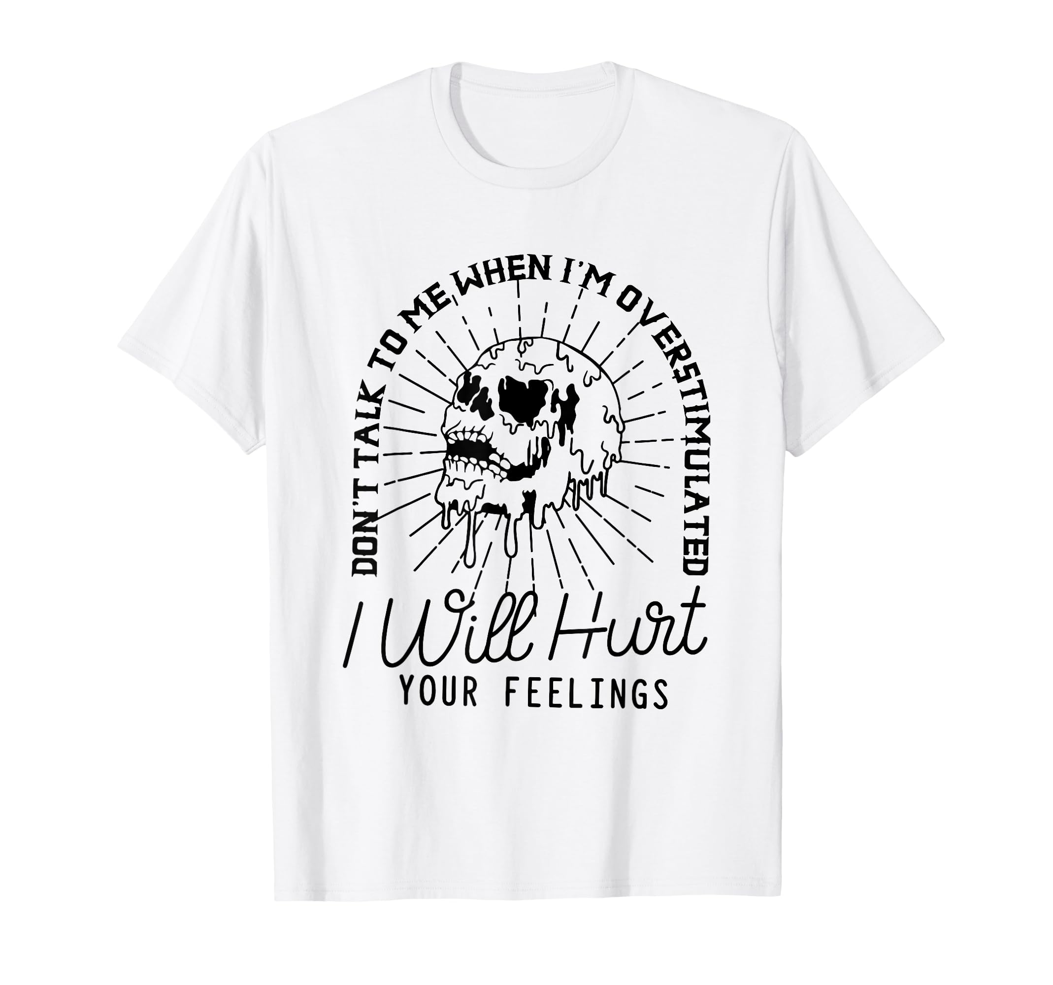 Dont Talk To Me When Im Overstimulated T-Shirt - Graphic Print Unisex - T-Shirt, Sweatshirt, Hoodie
