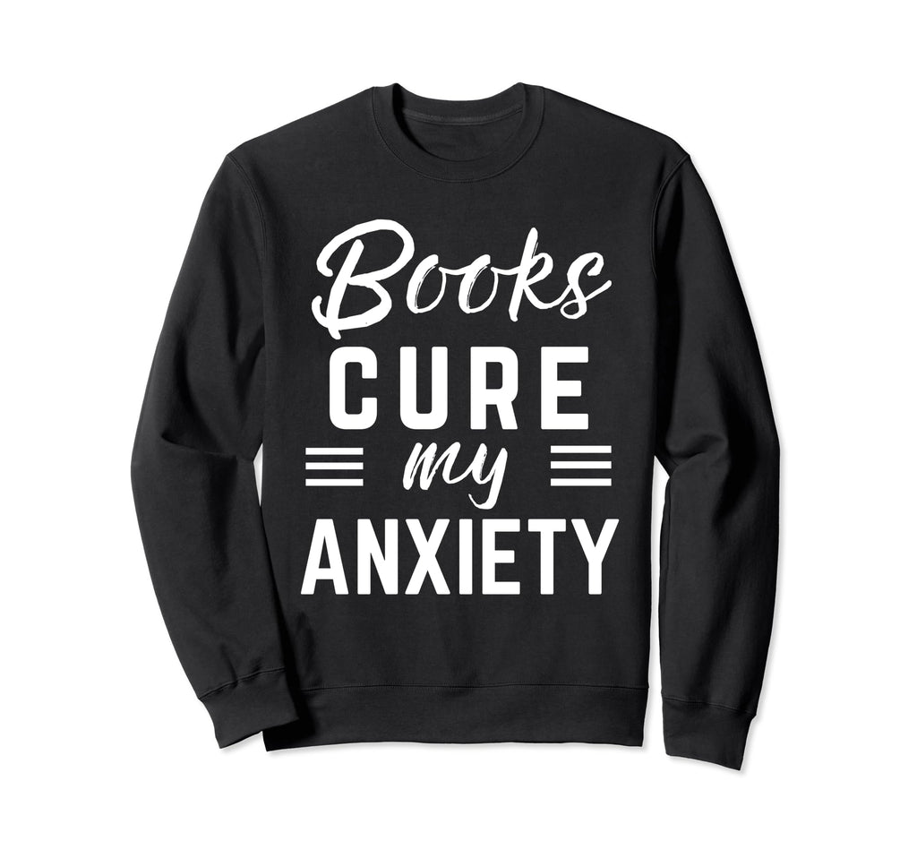 Books Cure My Anxiety Sweatshirt - Minimalist Print for Adults - T-Shirt, Sweatshirt, Hoodie