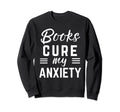 Books Cure My Anxiety Sweatshirt - Minimalist Print for Adults - T-Shirt, Sweatshirt, Hoodie