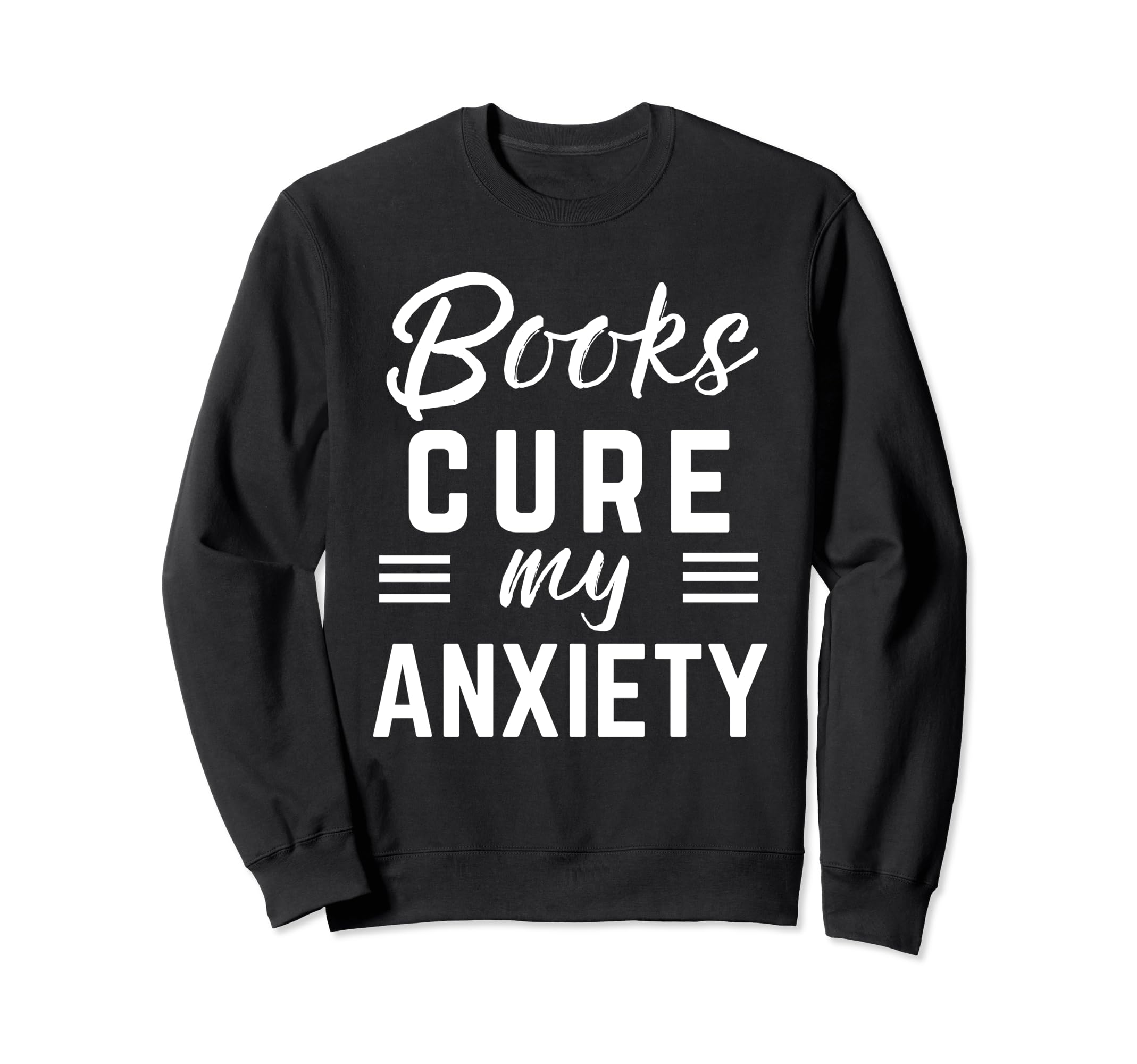 Books Cure My Anxiety Sweatshirt - Minimalist Print for Adults - T-Shirt, Sweatshirt, Hoodie