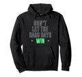 Dont Let Hard Days Win Inspirational Hoodie - Novelty Apparel for Adults - T-Shirt, Sweatshirt, Hoodie