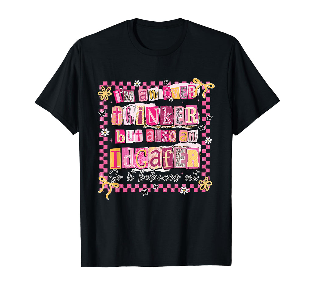 Im Overthinker But Also Idgafer So It T-Shirt - Custom Art Print Unisex - T-Shirt, Sweatshirt, Hoodie