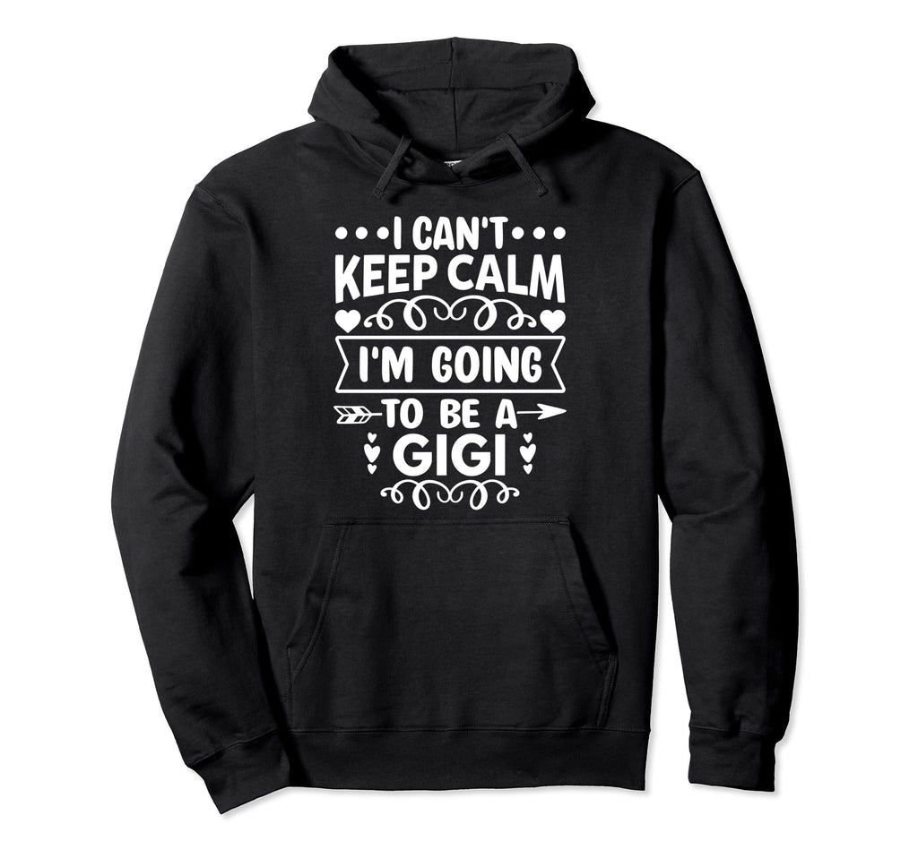 I Cant Keep Calm Im Going To Be Gigi Hoodie - Aesthetic Graphic Men Women - T-Shirt, Sweatshirt, Hoodie
