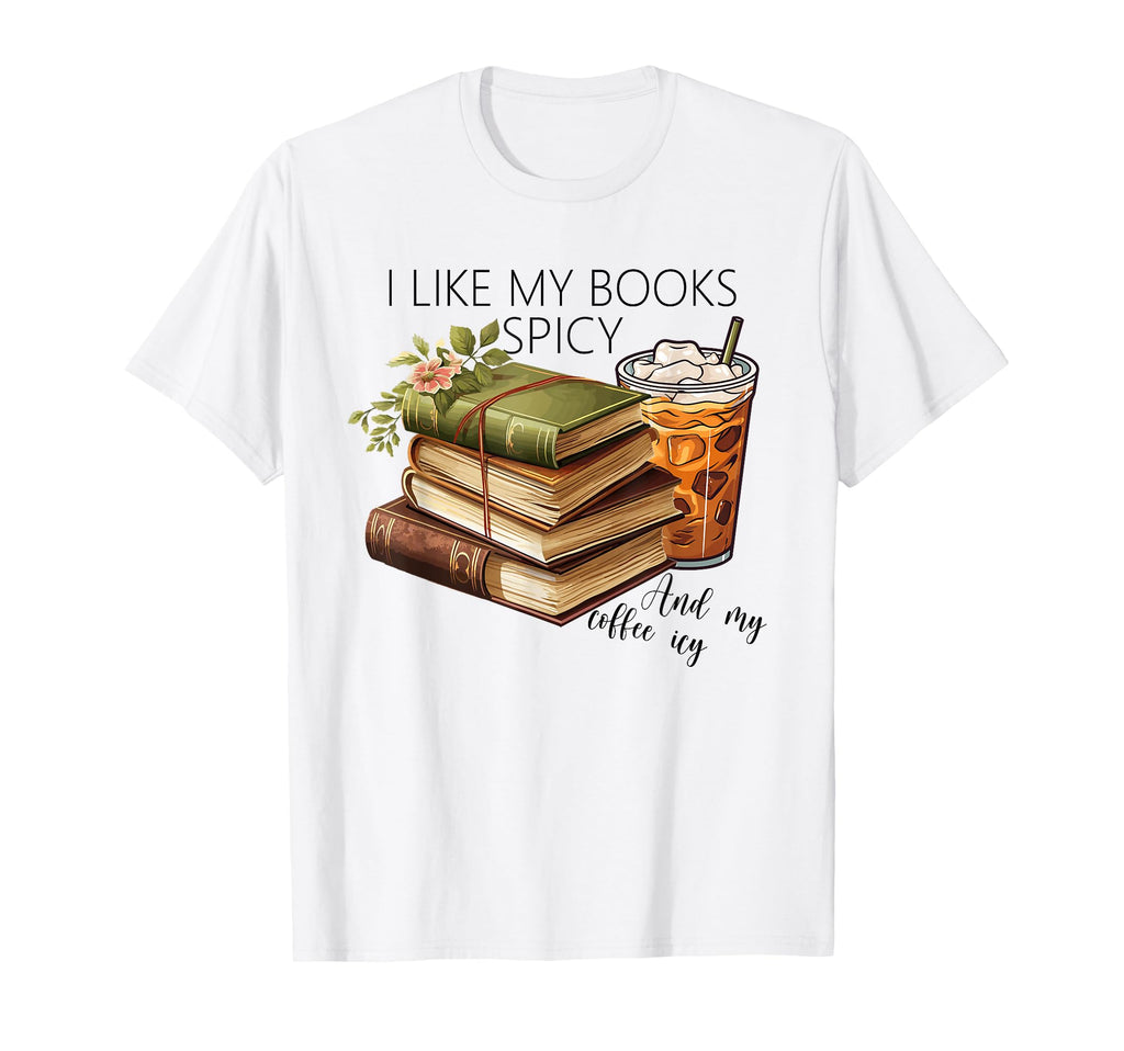 I Like My Books Spicy And My Coffee T-Shirt - Trendy Graphic for Adults - T-Shirt, Sweatshirt, Hoodie