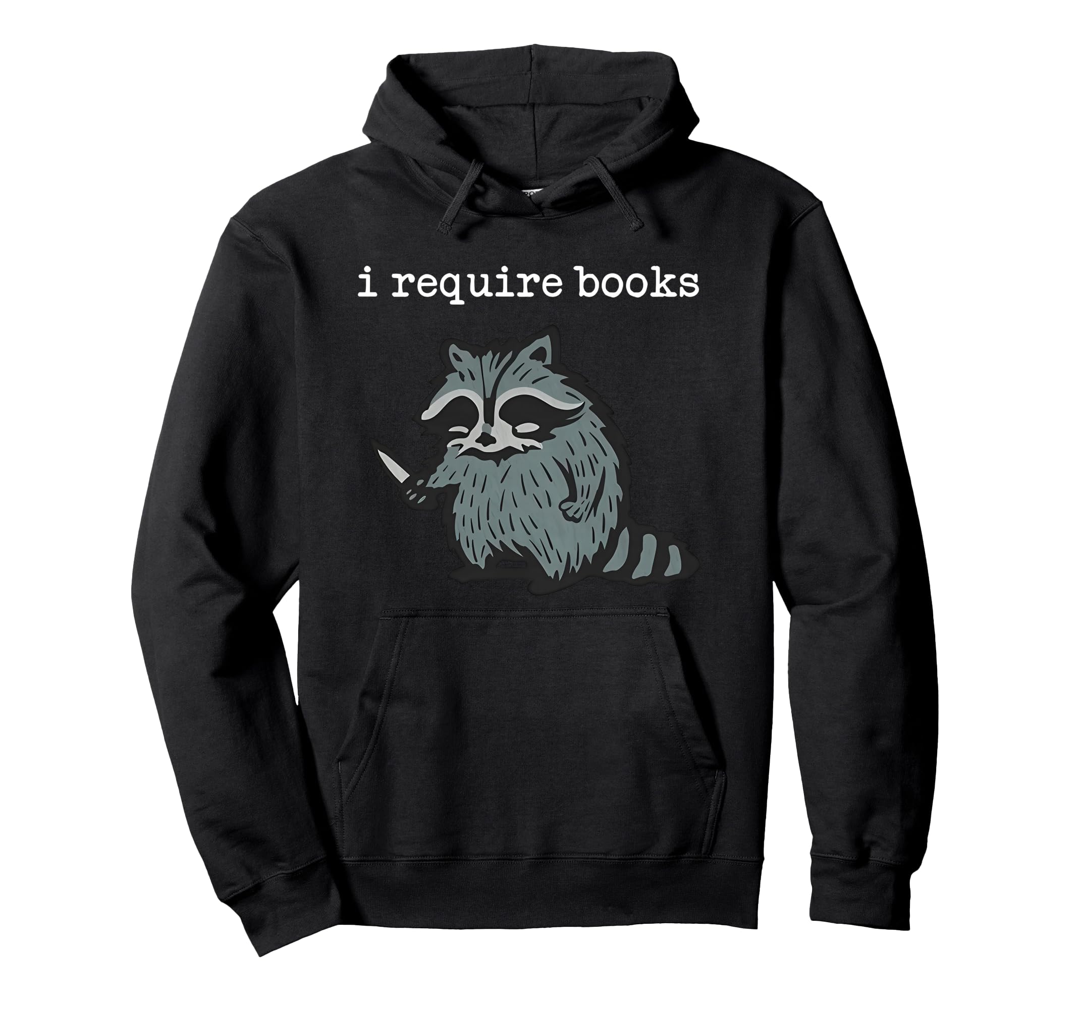 I Require Books Raccoon Hoodie - Unique Graphic for Adults - T-Shirt, Sweatshirt, Hoodie