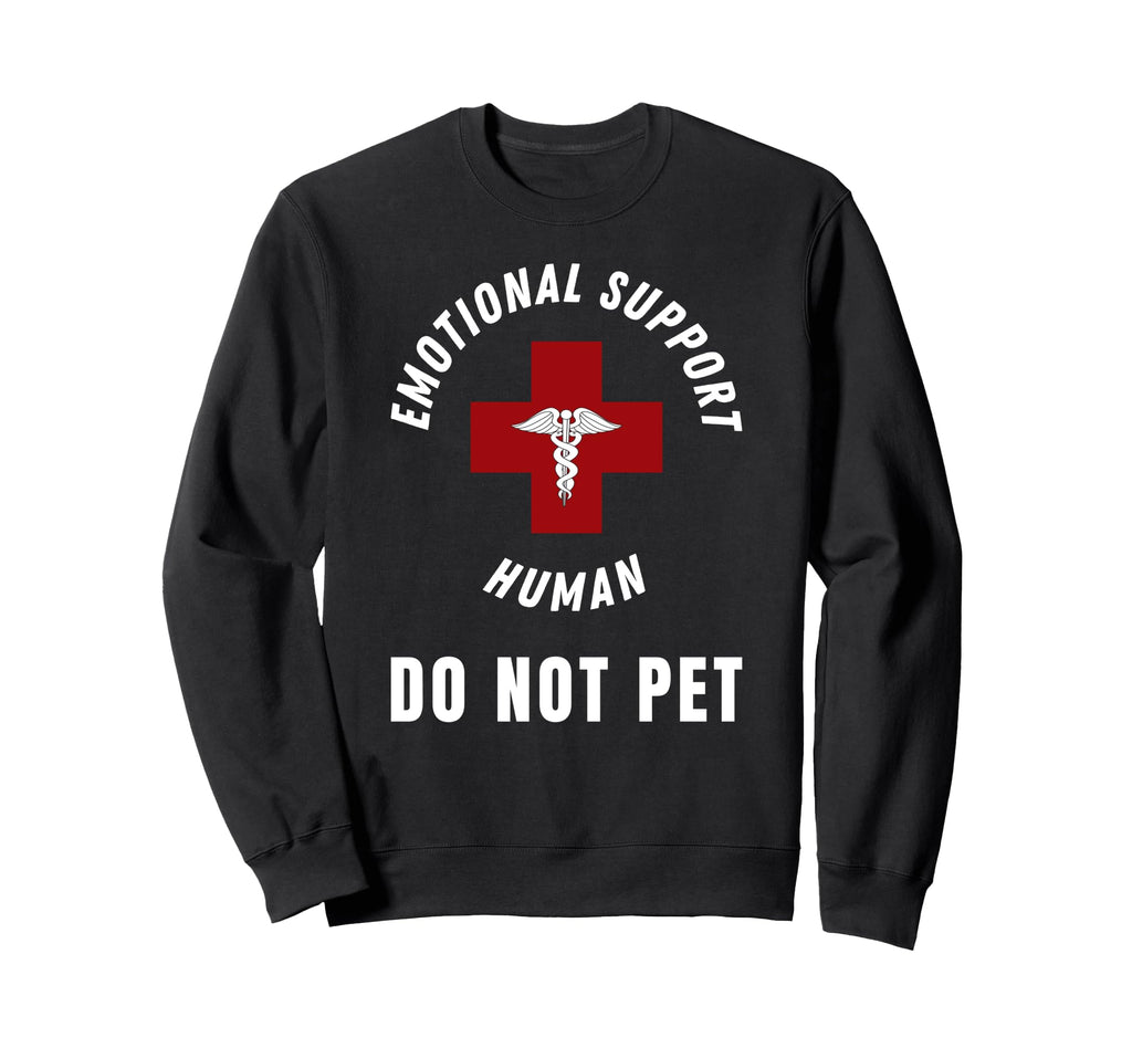 Emotional Support Human Do Not Pet Sweatshirt - Fun Novelty Design Unisex - T-Shirt, Sweatshirt, Hoodie