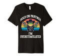 Hold Partner Im Overstimulated Funny T-Shirt - Streetwear Style Unisex - T-Shirt, Sweatshirt, Hoodie