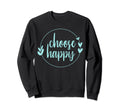 Choose Happy Positivity Joy Sweatshirt - Casual Everyday Wear Men Women - T-Shirt, Sweatshirt, Hoodie