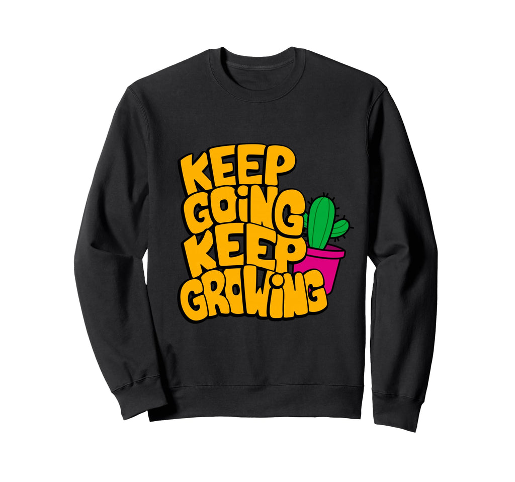 Keep Going Keep Growing Sweatshirt - Unique Graphic for Adults - T-Shirt, Sweatshirt, Hoodie