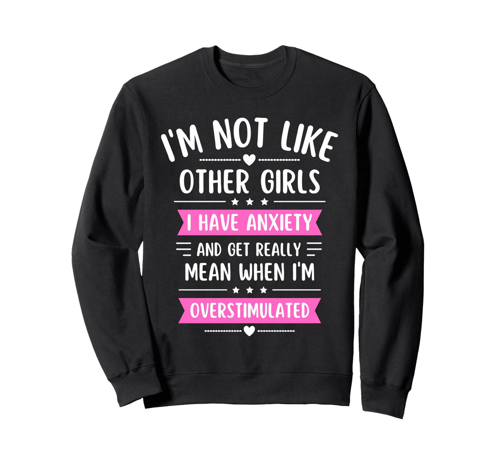 Im Not Like Other I Have Anxiety And Sweatshirt - Aesthetic Graphic Unisex - T-Shirt, Sweatshirt, Hoodie