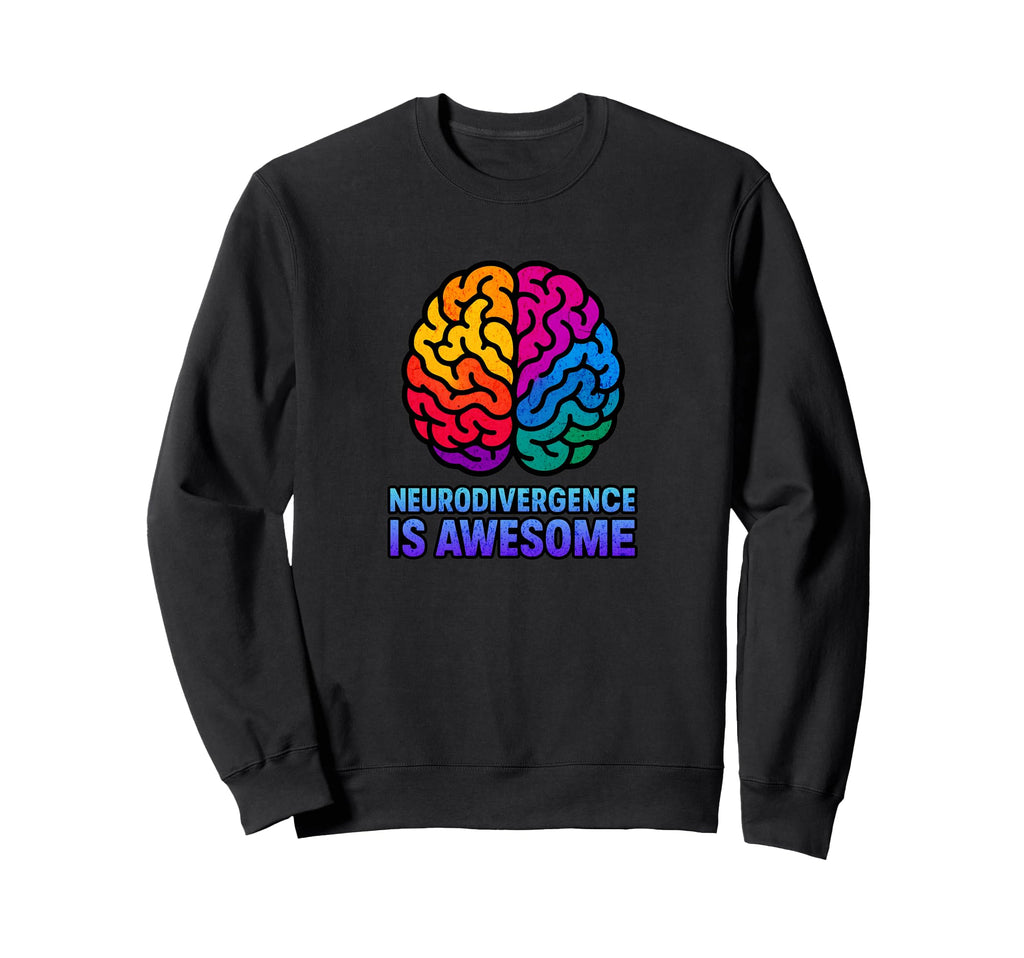 Neurodivergence Is Awesome Sweatshirt - Casual Everyday Wear Unisex - T-Shirt, Sweatshirt, Hoodie