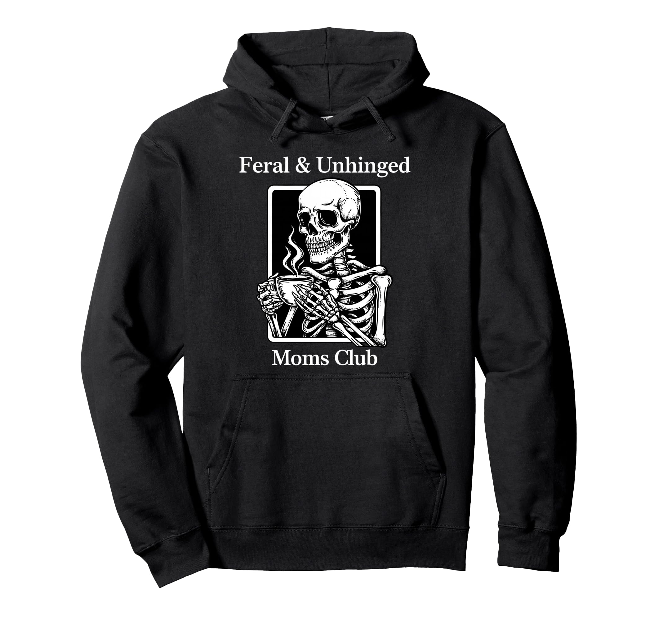 Feral Unhinged Moms Club Mom Moms Hoodie - Casual Everyday Wear Men Women - T-Shirt, Sweatshirt, Hoodie