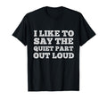 I Like To Say Quiet Part Out Loud T-Shirt - Aesthetic Graphic Men Women - T-Shirt, Sweatshirt, Hoodie