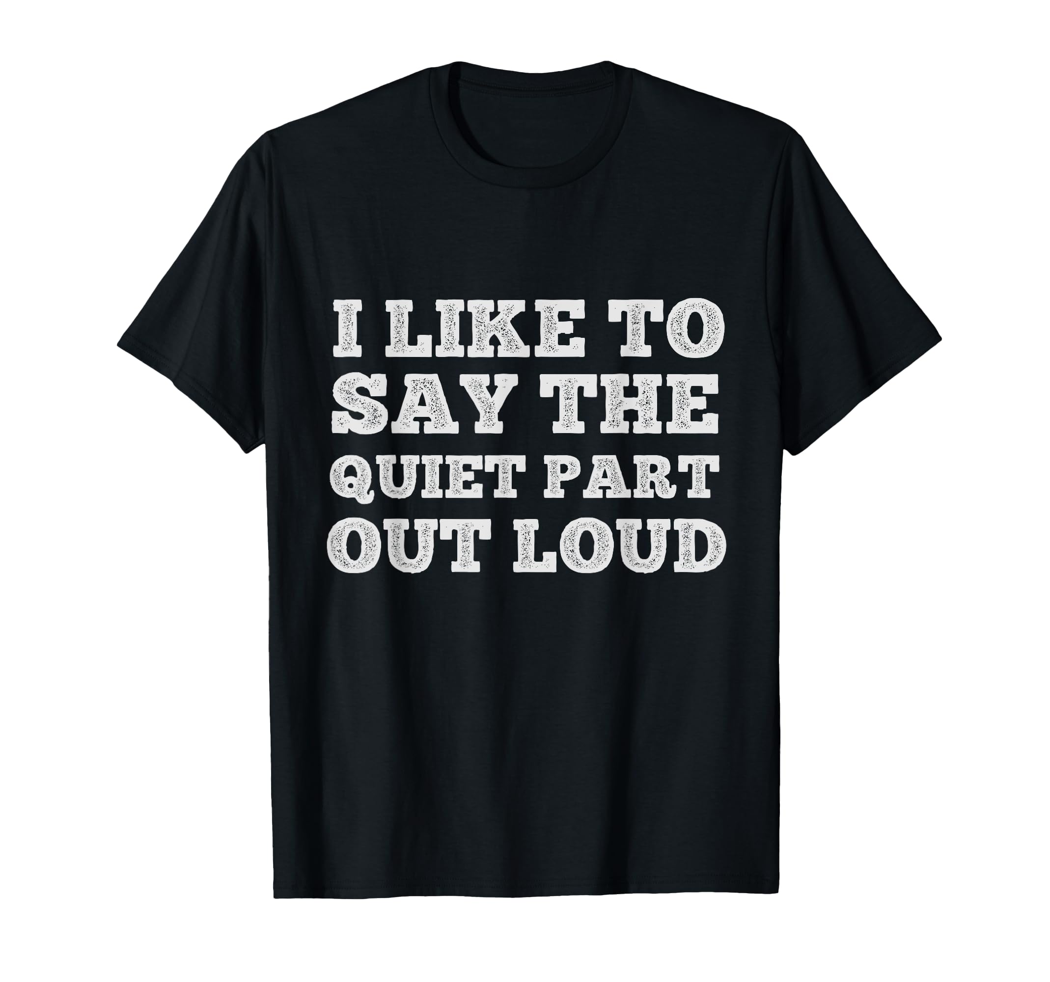 I Like To Say Quiet Part Out Loud T-Shirt - Aesthetic Graphic Men Women - T-Shirt, Sweatshirt, Hoodie