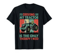Driving My Tractor Is Only Therapy T-Shirt - Fun Novelty Design for Adults - T-Shirt, Sweatshirt, Hoodie