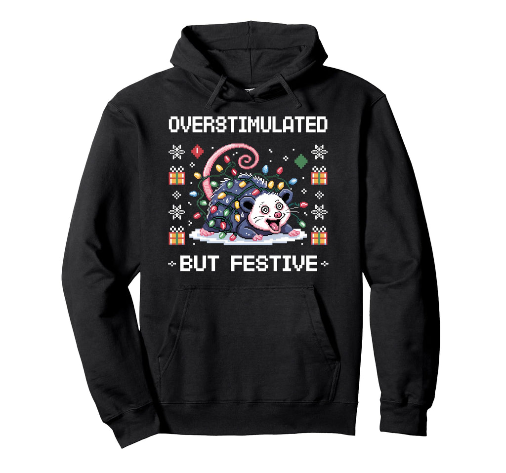 Overstimulated But Festive Hoodie - Fun Novelty Design Unisex - T-Shirt, Sweatshirt, Hoodie