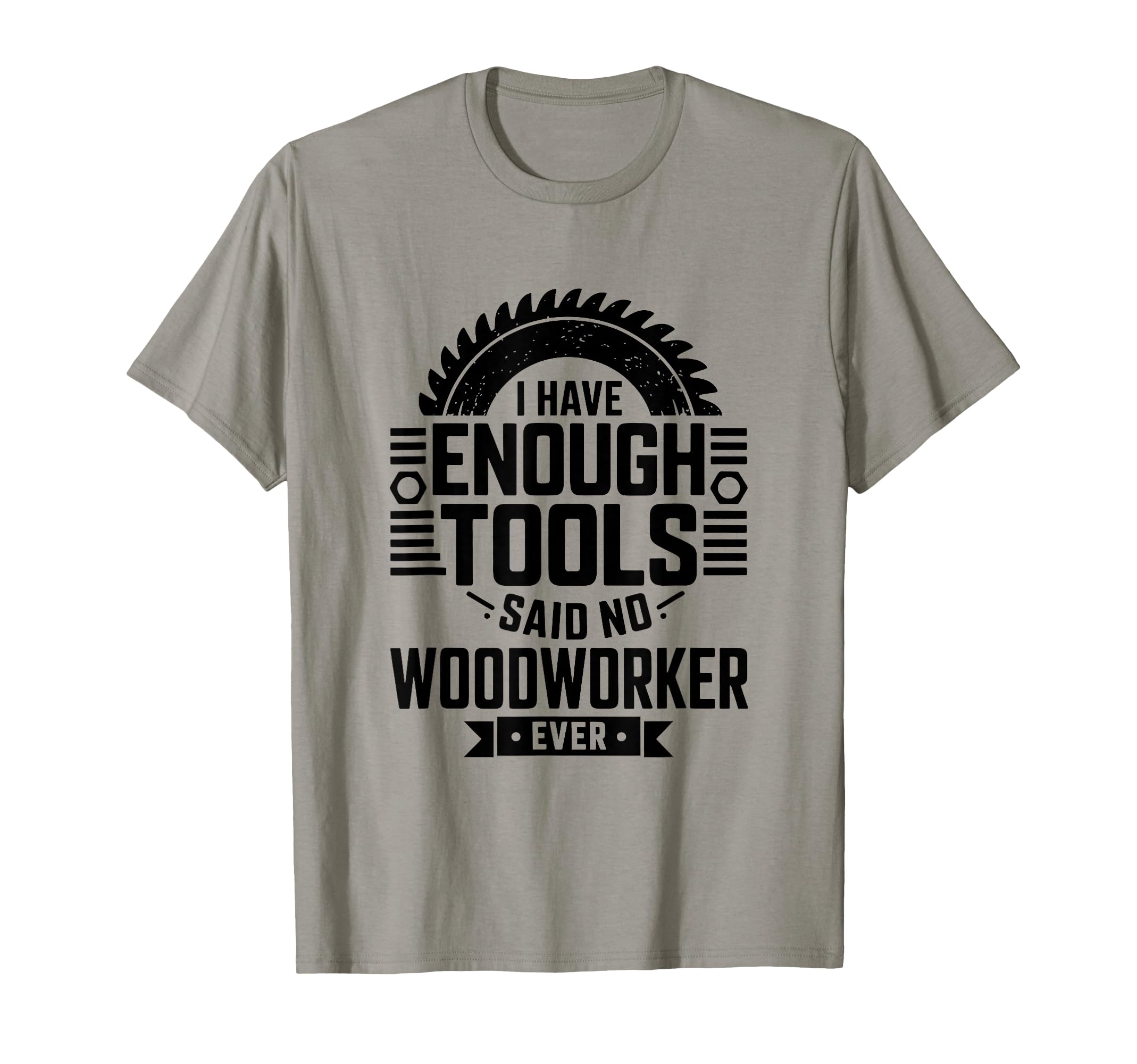 Woodworking Enough Tools Funny T-Shirt - Streetwear Style for Adults - T-Shirt, Sweatshirt, Hoodie