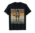 Hold Partner Im Overstimulated T-Shirt - Fun Novelty Design Men Women - T-Shirt, Sweatshirt, Hoodie