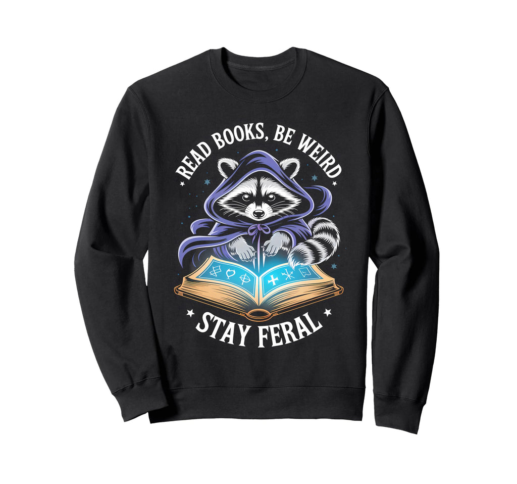 Read Books Be Weird Stay Feral Sweatshirt - Fun Novelty Design Unisex - T-Shirt, Sweatshirt, Hoodie