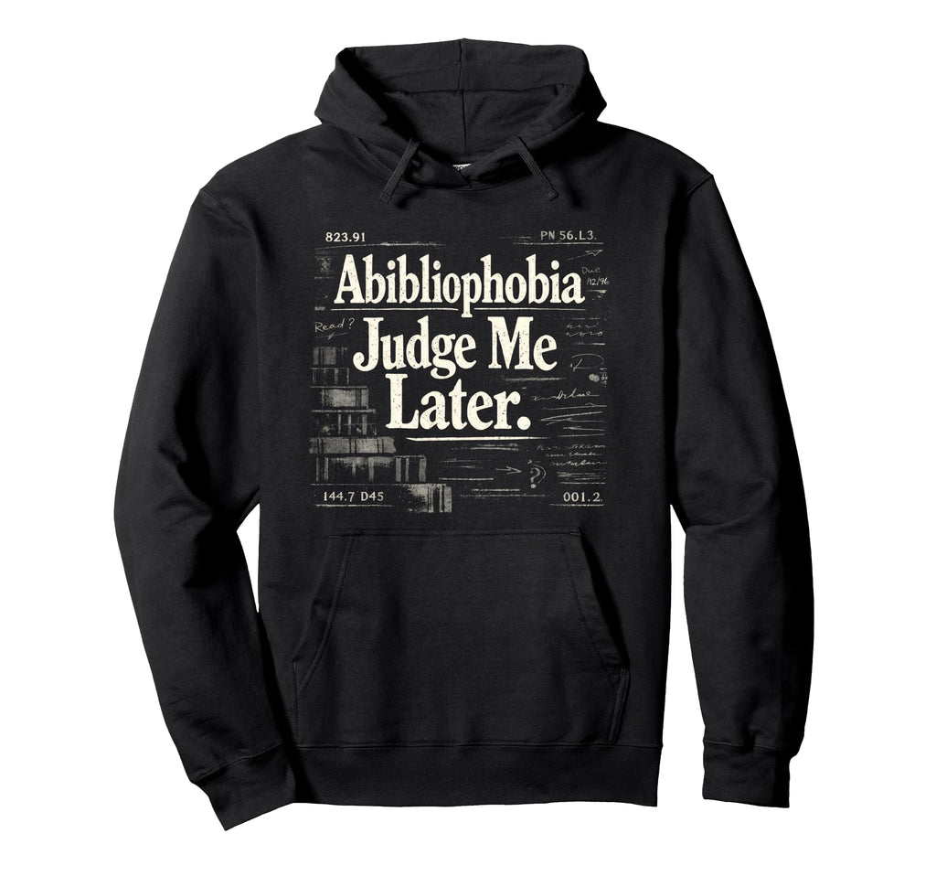 Abibliophobia Funny Book Lover Hoodie - Casual Everyday Wear Men Women - T-Shirt, Sweatshirt, Hoodie