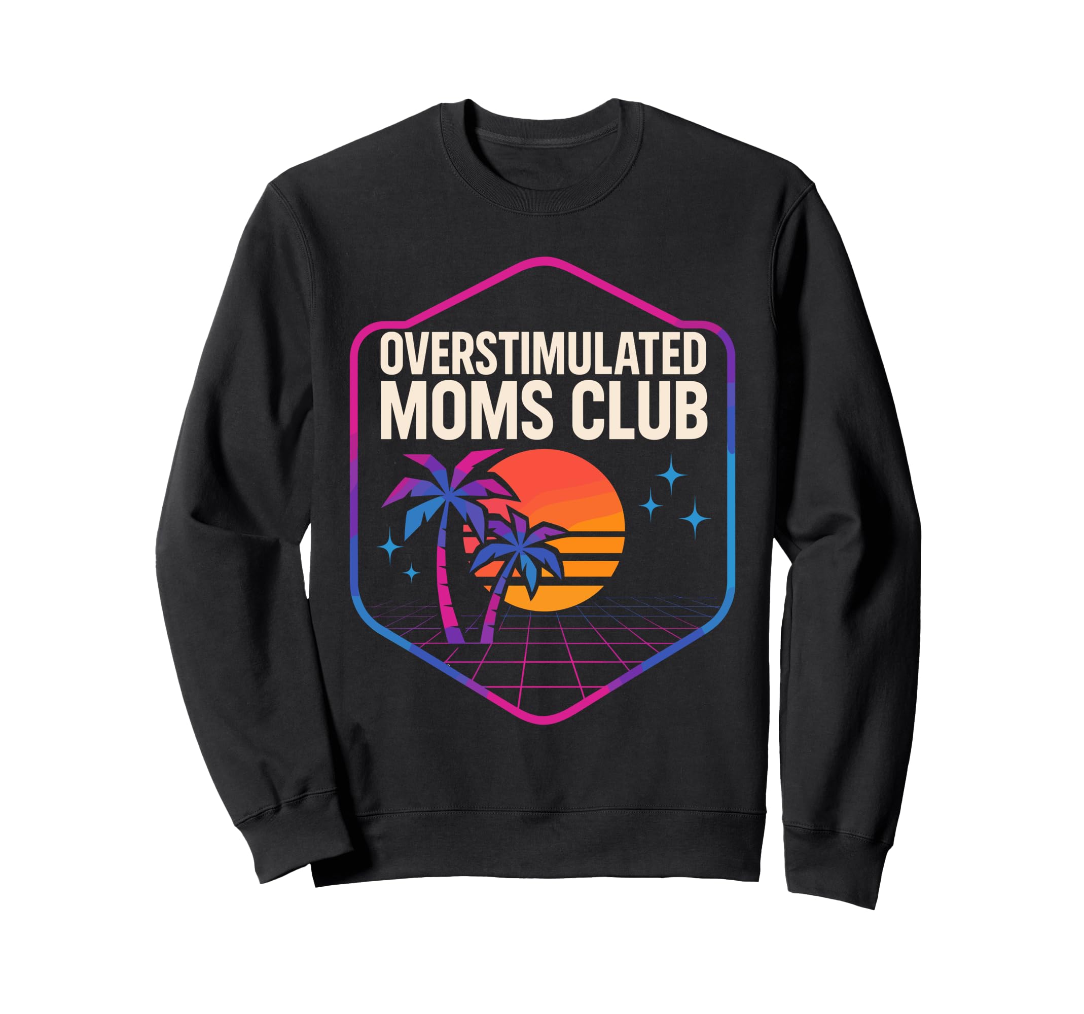 Overstimulated Moms Club Mothers Sweatshirt - Fun Novelty Design Men Women - T-Shirt, Sweatshirt, Hoodie