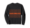 Neurodiverse Overstimulated Mental Sweatshirt - Trendy Graphic Men Women - T-Shirt, Sweatshirt, Hoodie