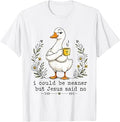 I Could Be Meaner But Jesus Said No Funny Duck Coffee T-Shirt Unisex T-shirt, Sweatshirt, Hoodie, Long Sleeve Tee - T-Shirt, Sweatshirt, Hoodie