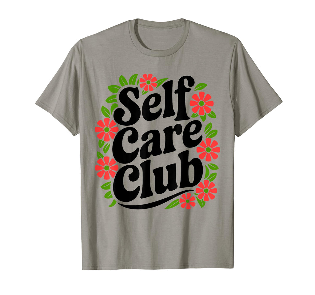 Self Care Club Self Love Mental T-Shirt - Fun Novelty Design Men Women - T-Shirt, Sweatshirt, Hoodie