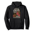 Coffee And Jesus Keep Me Going Hoodie - Custom Art Print Men Women - T-Shirt, Sweatshirt, Hoodie
