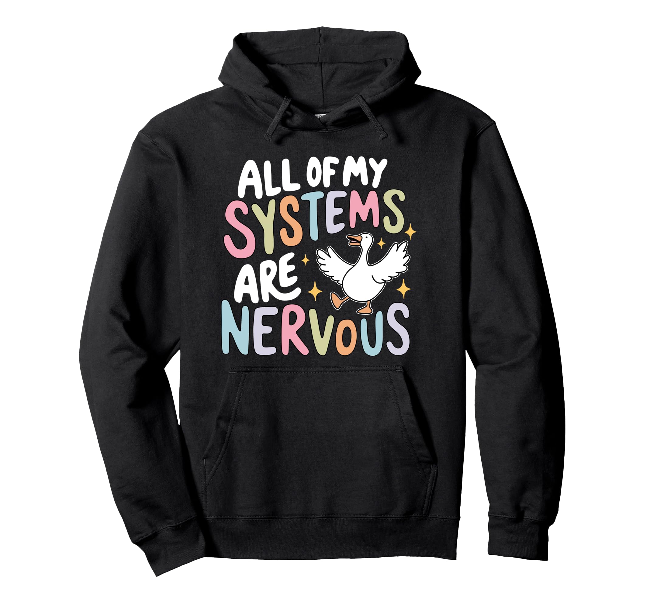 All My Systems Are Nervous Funny Hoodie - Casual Everyday Wear Unisex - T-Shirt, Sweatshirt, Hoodie
