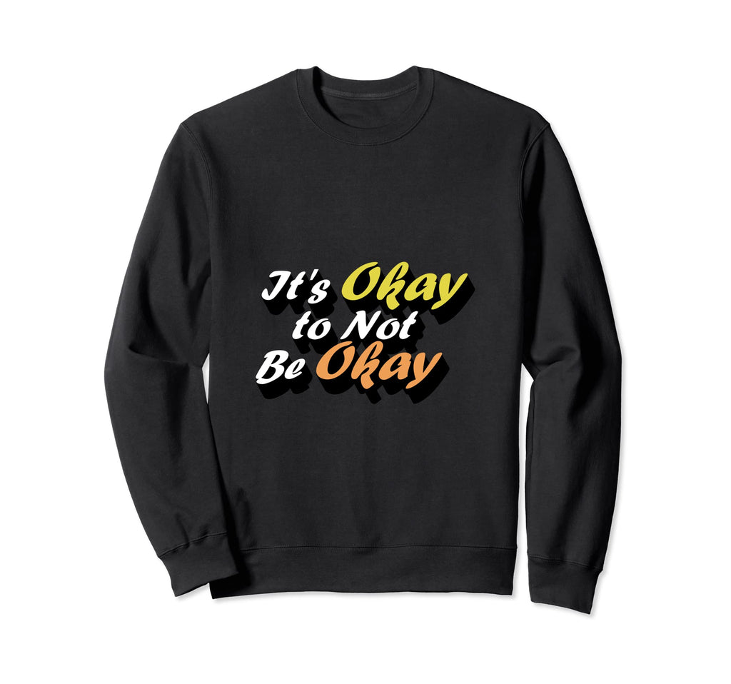 Its Okay To Not Be Okay Typography Sweatshirt - Aesthetic Graphic Men Women - T-Shirt, Sweatshirt, Hoodie