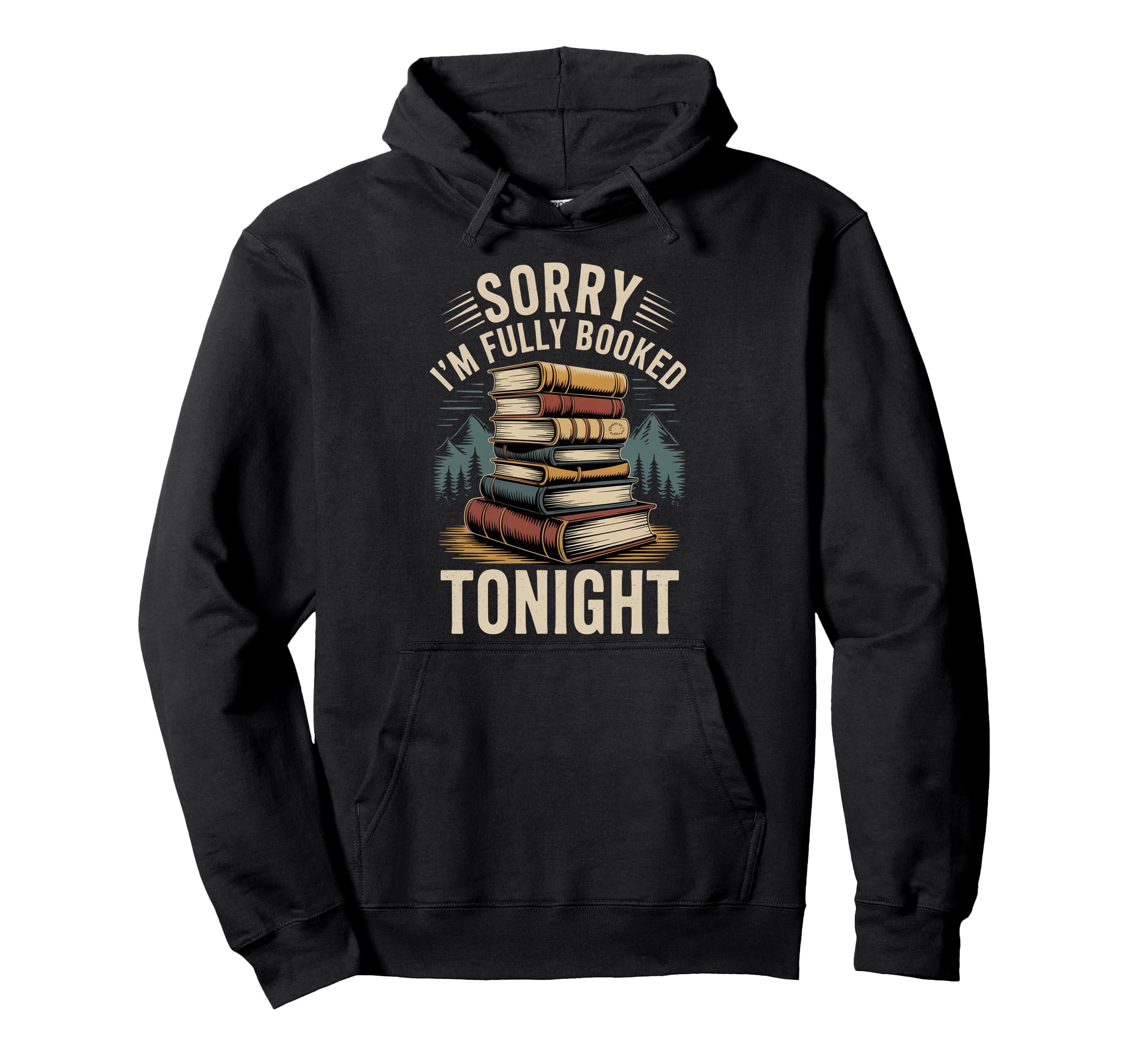 Sorry Im Fully Booked Tonight Hoodie - Casual Everyday Wear Men Women - T-Shirt, Sweatshirt, Hoodie