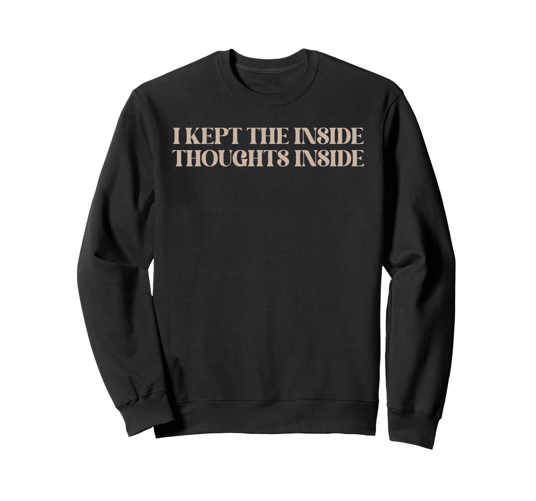 I Kept Inside Thoughts Inside Funny Sweatshirt - Aesthetic Graphic Unisex - T-Shirt, Sweatshirt, Hoodie