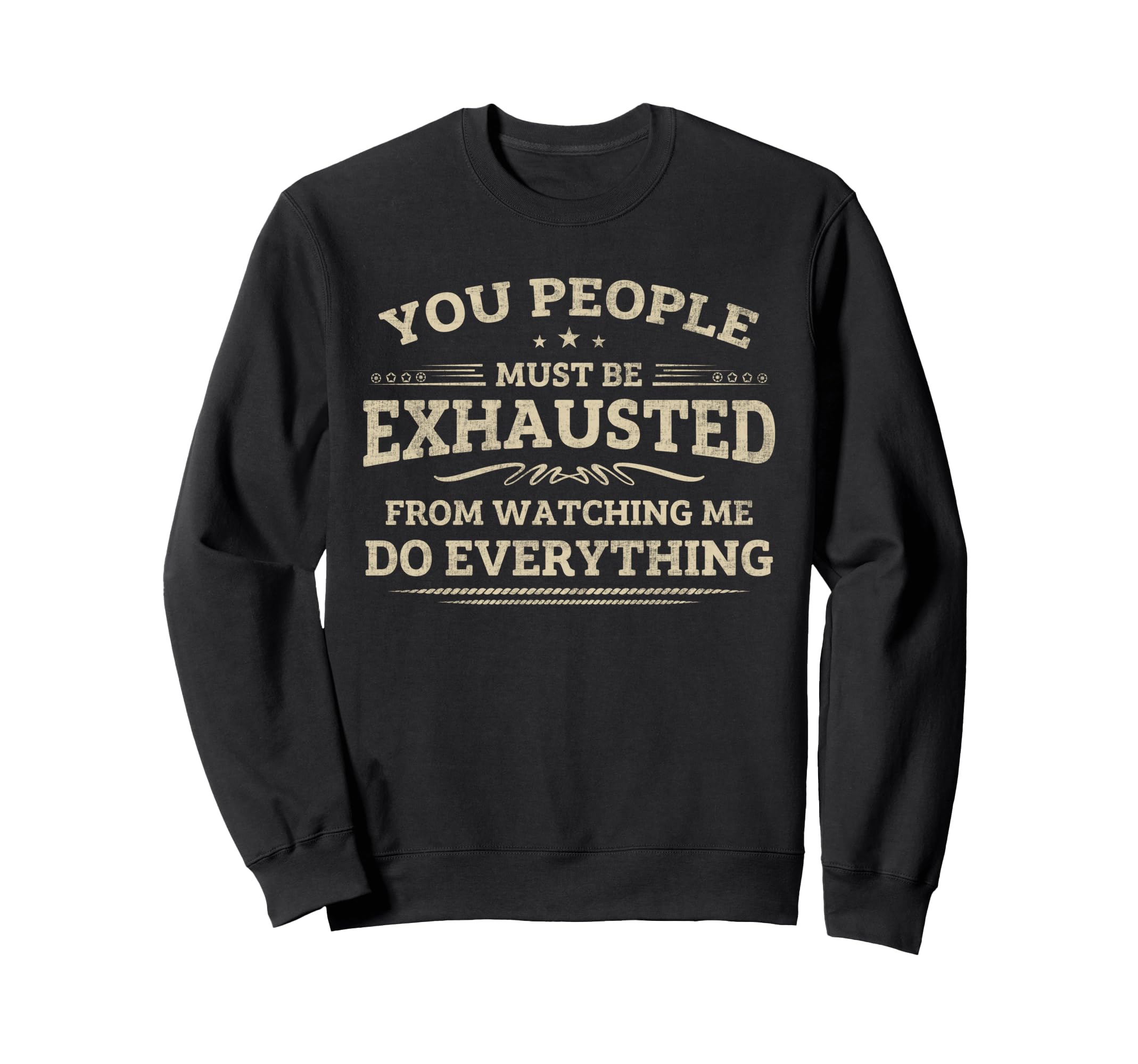 You People Must Be Exhausted Sweatshirt - Casual Everyday Wear for Adults - T-Shirt, Sweatshirt, Hoodie
