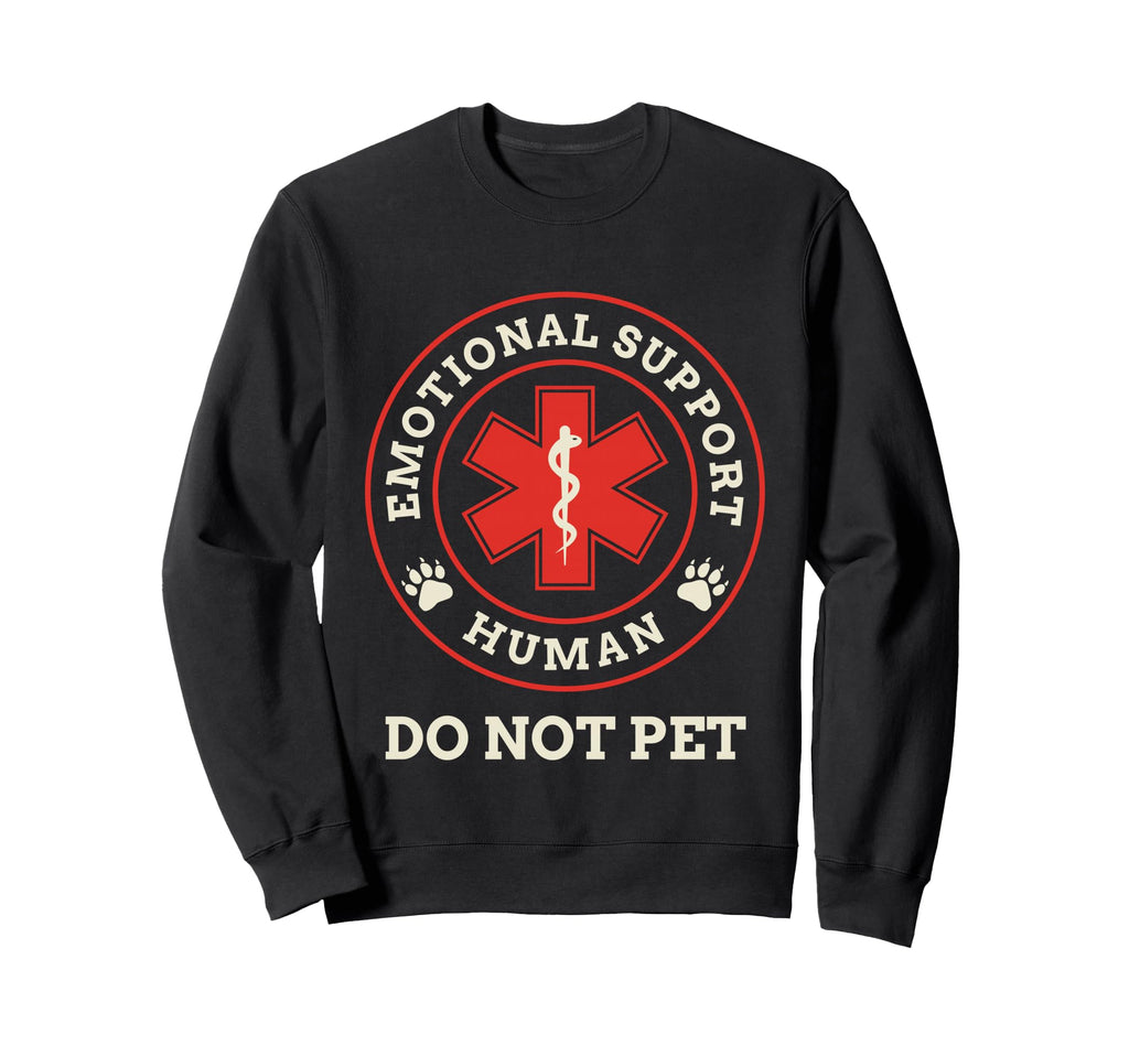 Emotional Support Human Do Not Pet Sweatshirt - Trendy Graphic Unisex - T-Shirt, Sweatshirt, Hoodie
