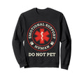 Emotional Support Human Do Not Pet Sweatshirt - Trendy Graphic Unisex - T-Shirt, Sweatshirt, Hoodie