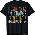 I Used to Be in Charge Then I Had A Granddaughter T-Shirt Unisex T-shirt, Sweatshirt, Hoodie, Long Sleeve Tee - T-Shirt, Sweatshirt, Hoodie