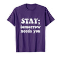 Stay Tomorrow Needs You Semicolon T-Shirt - Custom Art Print for Adults - T-Shirt, Sweatshirt, Hoodie