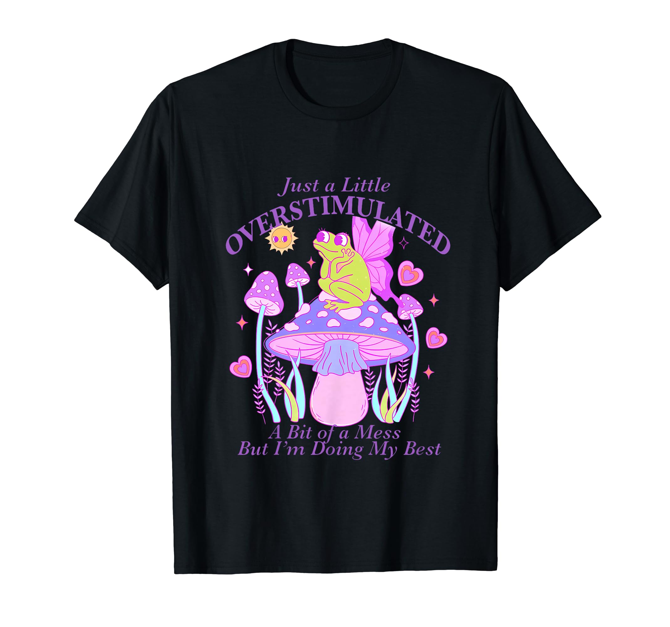 Just Little Overstimulated Bit Mess T-Shirt - Trendy Graphic for Adults - T-Shirt, Sweatshirt, Hoodie