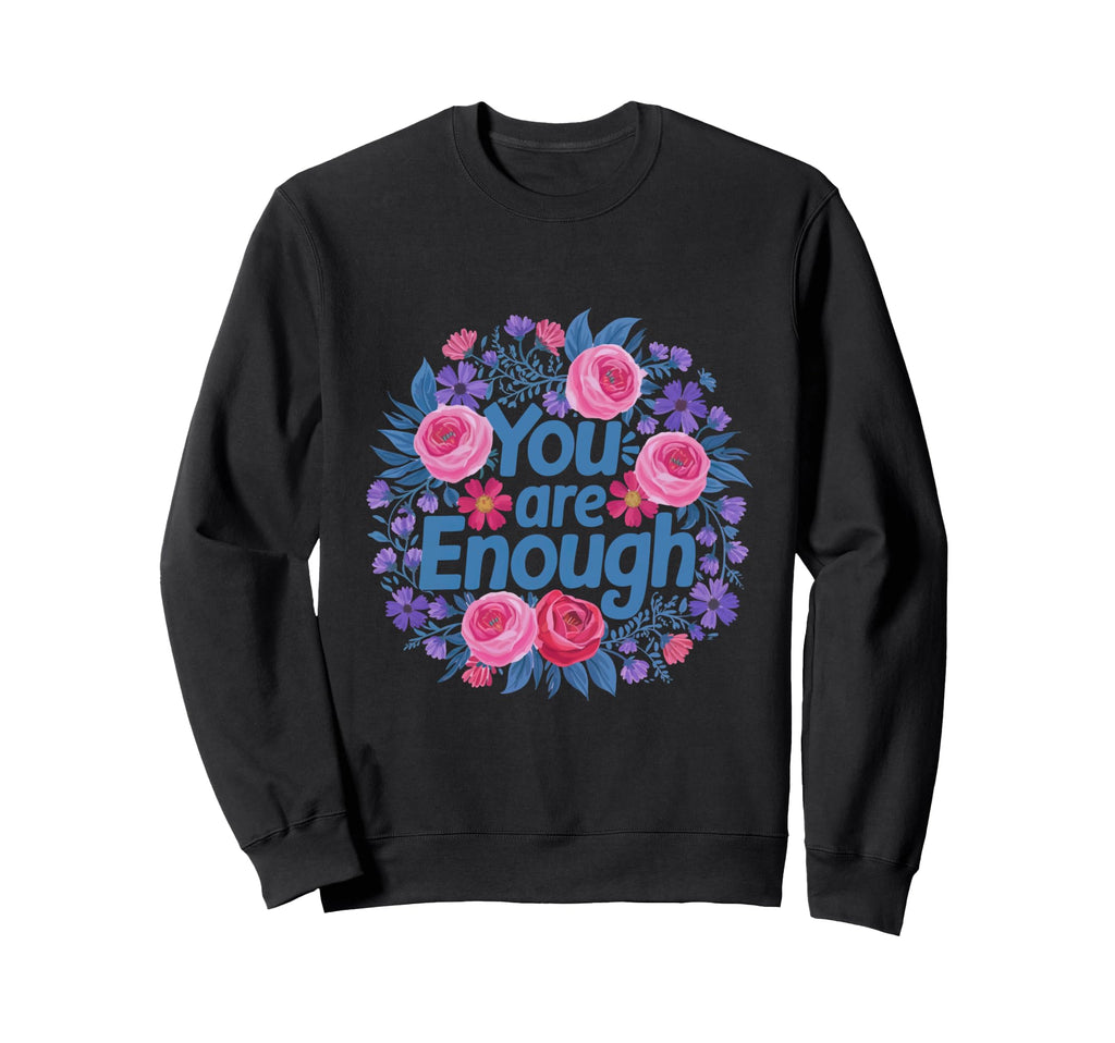 You Are Enough Mental Health Sweatshirt - Unique Graphic for Adults - T-Shirt, Sweatshirt, Hoodie
